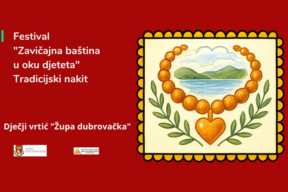 Dječji  vrtić "Župa dubrovačka" organizira Festival "Zavičajna ba&scaron;tina u oku djeteta-tradicijski nakit"